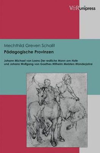 Cover image for PAdagogische Provinzen: Johann Michael von Loens Der redliche Mann am Hofe und Johann Wolfgang von Goethes Wilhelm Meisters Wanderjahre