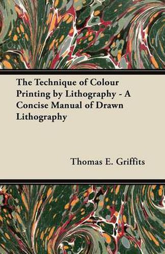 Cover image for The Technique of Colour Printing by Lithography - A Concise Manual of Drawn Lithography