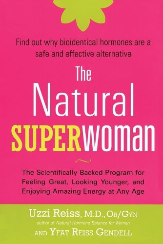 Cover image for The Natural Superwoman: The Scientifically Backed Program for Feeling Great, Looking Younger,and Enjoyin g Amazing Energy at Any Age