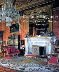 Cover image for Lasting Elegance: English Country Houses 1830-1900