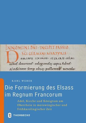 Die Formierung Des Elsass Im Regnum Francorum: Adel, Kirche Und Konigtum Am Oberrhein in Merowingischer Und Fruhkarolingischer Zeit