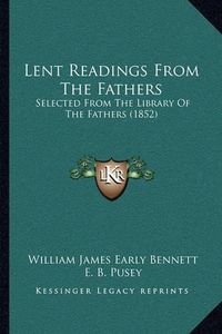 Cover image for Lent Readings from the Fathers: Selected from the Library of the Fathers (1852)