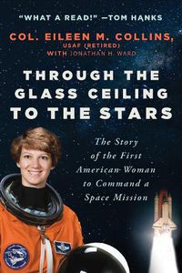 Cover image for Through the Glass Ceiling to the Stars: The Story of the First American Woman to Command a Space Mission