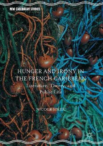 Cover image for Hunger and Irony in the French Caribbean: Literature, Theory, and Public Life