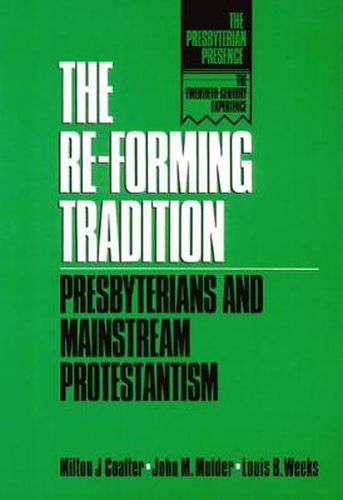 Cover image for The Re-Forming Tradition: Presbyterians and Mainstream Protestantism