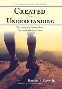 Cover image for Created for Understanding: The Longing to be Understood and Understanding God and Others