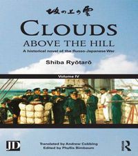 Cover image for Clouds above the Hill: A Historical Novel of the Russo-Japanese War, Volume 4