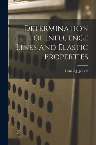 Cover image for Determination of Influence Lines and Elastic Properties