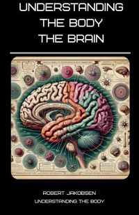 Cover image for Understanding The Body The Brain