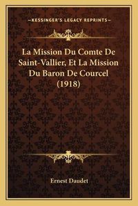 Cover image for La Mission Du Comte de Saint-Vallier, Et La Mission Du Baron de Courcel (1918)