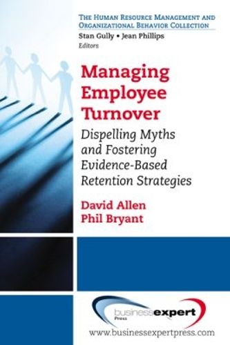 Cover image for Managing Employee Turnover: Dispelling Myths and Fostering Evidence-Based Retention Strategies