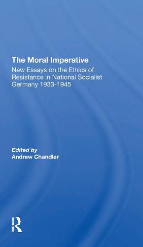 Cover image for The Moral Imperative: New Essays on the Ethics of Resistance in National Socialist Germany 1933-1945