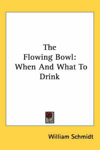 Cover image for The Flowing Bowl: When and What to Drink