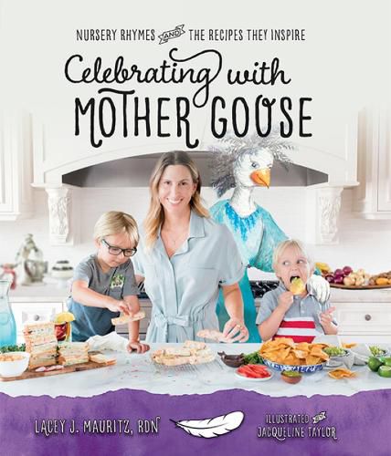 Celebrating with Mother Goose: Nursery Rhymes and the Recipes They Inspire