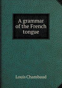 Cover image for A grammar of the French tongue