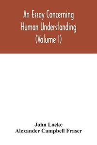 Cover image for An essay concerning human understanding (Volume I)