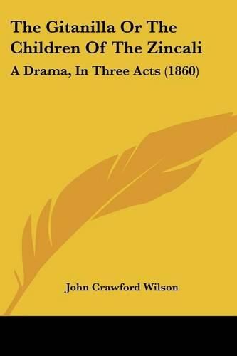 Cover image for The Gitanilla or the Children of the Zincali: A Drama, in Three Acts (1860)