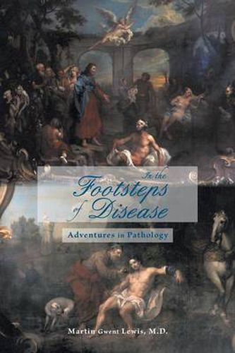 Cover image for In the Footsteps of Disease: Adventures in Pathology