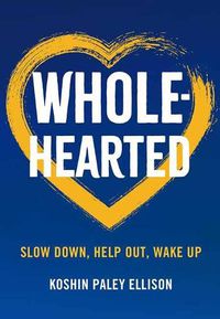 Cover image for Wholehearted: Slow Down, Help Out, Wake Up