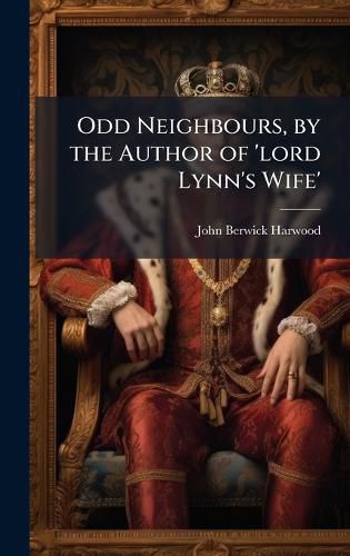Cover image for Odd Neighbours, by the Author of 'lord Lynn's Wife'