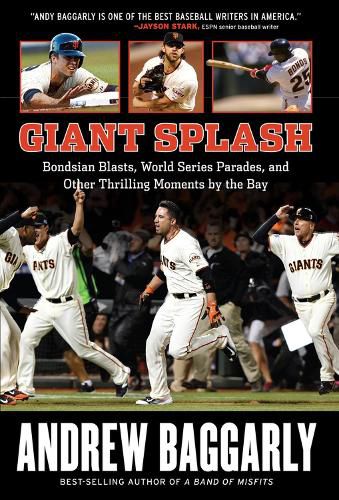 Cover image for Giant Splash: Bondsian Blasts, World Series Parades, and Other Thrilling Moments by the Bay