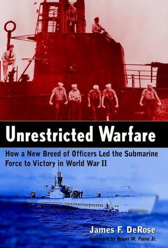 Cover image for Unrestricted Warfare: How a New Breed of Officers Led the Submarine Force to Victory in World War II