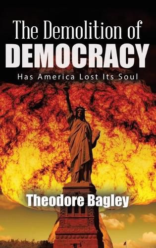 Cover image for The Demolition of Democracy: Has America Lost Its Soul (New Edition)