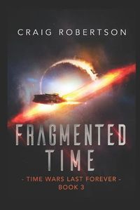 Cover image for Fragmented Time: Time Wars Last Forever, Book 3