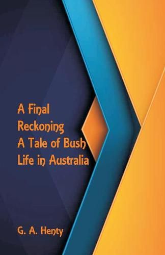 Cover image for A Final Reckoning: A Tale of Bush Life in Australia