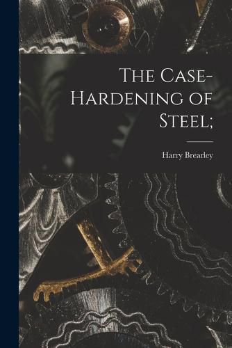 Cover image for The Case-Hardening of Steel;