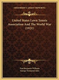 Cover image for United States Lawn Tennis Association and the World War (192united States Lawn Tennis Association and the World War (1921) 1)