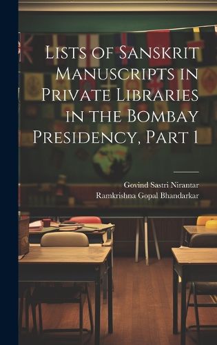 Cover image for Lists of Sanskrit Manuscripts in Private Libraries in the Bombay Presidency, Part 1