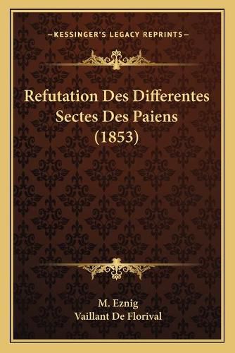 Cover image for Refutation Des Differentes Sectes Des Paiens (1853)