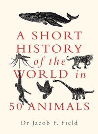 Cover image for A Short History of the World in 50 Animals