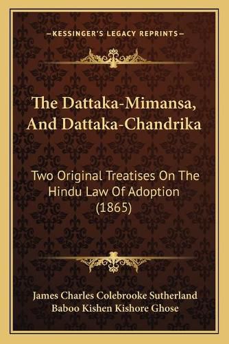 The Dattaka-Mimansa, and Dattaka-Chandrika: Two Original Treatises on the Hindu Law of Adoption (1865)