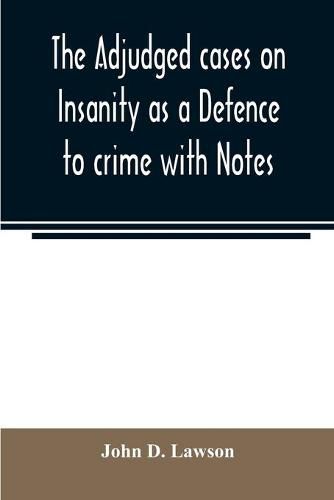 Cover image for The adjudged cases on Insanity as a Defence to crime with Notes