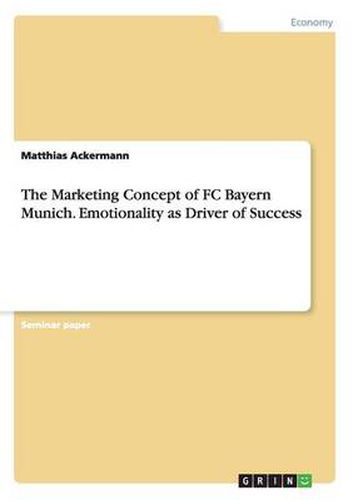 Cover image for The Marketing Concept of FC Bayern Munich. Emotionality as Driver of Success