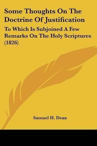 Cover image for Some Thoughts on the Doctrine of Justification: To Which Is Subjoined a Few Remarks on the Holy Scriptures (1826)