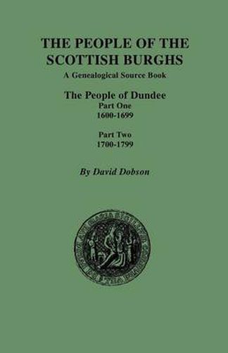 Cover image for The People of the Scottish Burghs: The People of Dundee Part One 1600-1699 and Part Two 1700-1799