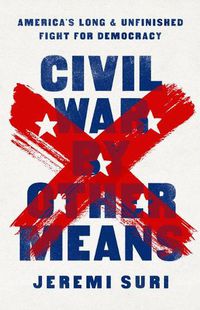 Cover image for Civil War by Other Means: America's Long and Unfinished Fight for Democracy