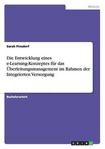 Cover image for Die Entwicklung eines e-Learning-Konzeptes fur das UEberleitungsmanagement im Rahmen der Integrierten Versorgung