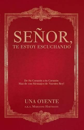 Cover image for Senor, te estoy escuchando: De Su Corazon a tu Corazon Mas de 100 Mensajes de Nuestro Rey!