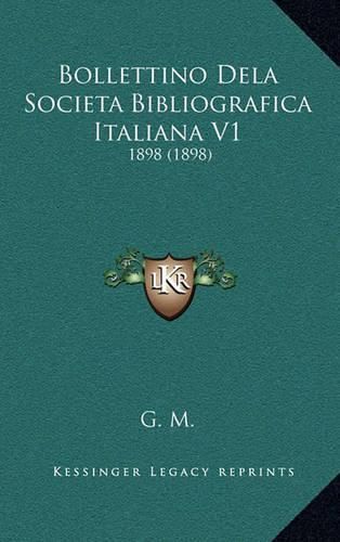 Cover image for Bollettino Dela Societa Bibliografica Italiana V1: 1898 (1898)