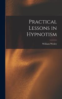 Cover image for Practical Lessons in Hypnotism