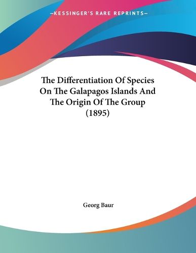 Cover image for The Differentiation of Species on the Galapagos Islands and the Origin of the Group (1895)