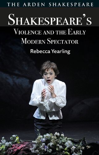 Cover image for Shakespeare's Violence and the Early Modern Spectator