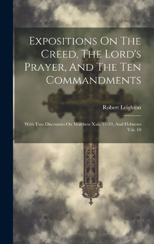 Cover image for Expositions On The Creed, The Lord's Prayer, And The Ten Commandments