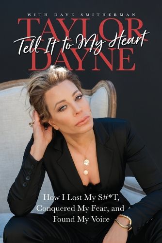 Cover image for Tell It to My Heart: How I Lost My S#*t, Conquered My Fear, and Found My Voice