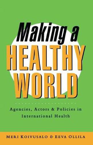 Cover image for Making a Healthy World: Agencies, Actors and Policies in International Health