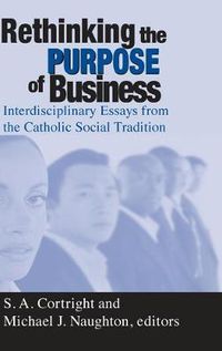 Cover image for Rethinking the Purpose of Business: Interdisciplinary Essays from the Catholic Social Tradition